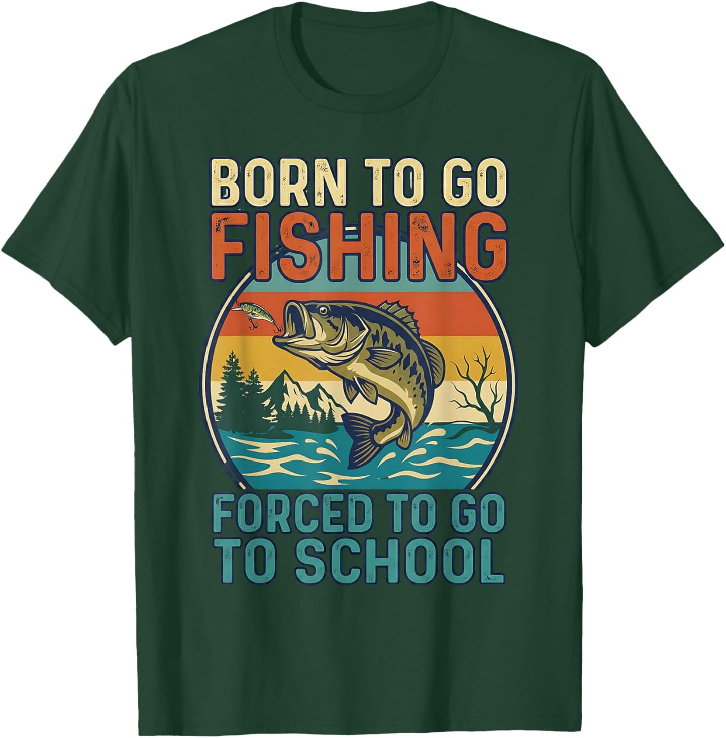 Born to Go Fishing Forced to Go to School Design T-Shirt - T-Shirt | Forest