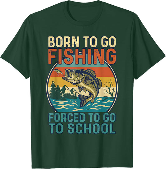 Born to Go Fishing Forced to Go to School Design T-Shirt - T-Shirt | Forest