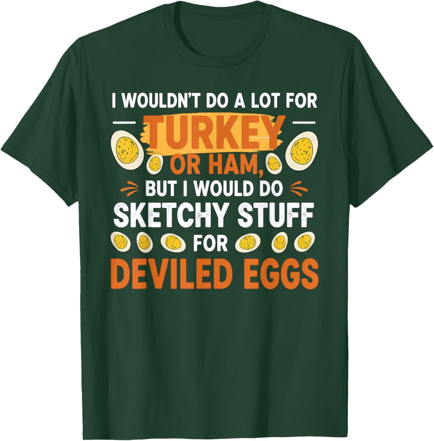 I Wouldn't Do A Lot for Turkey Or Ham Deviled Egg Meme Quote T-Shirt - T-Shirt | Forest
