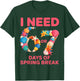 I Need 6 7 Days of Spring Break Teacher Student Spring Break T-Shirt - T-Shirt | Forest