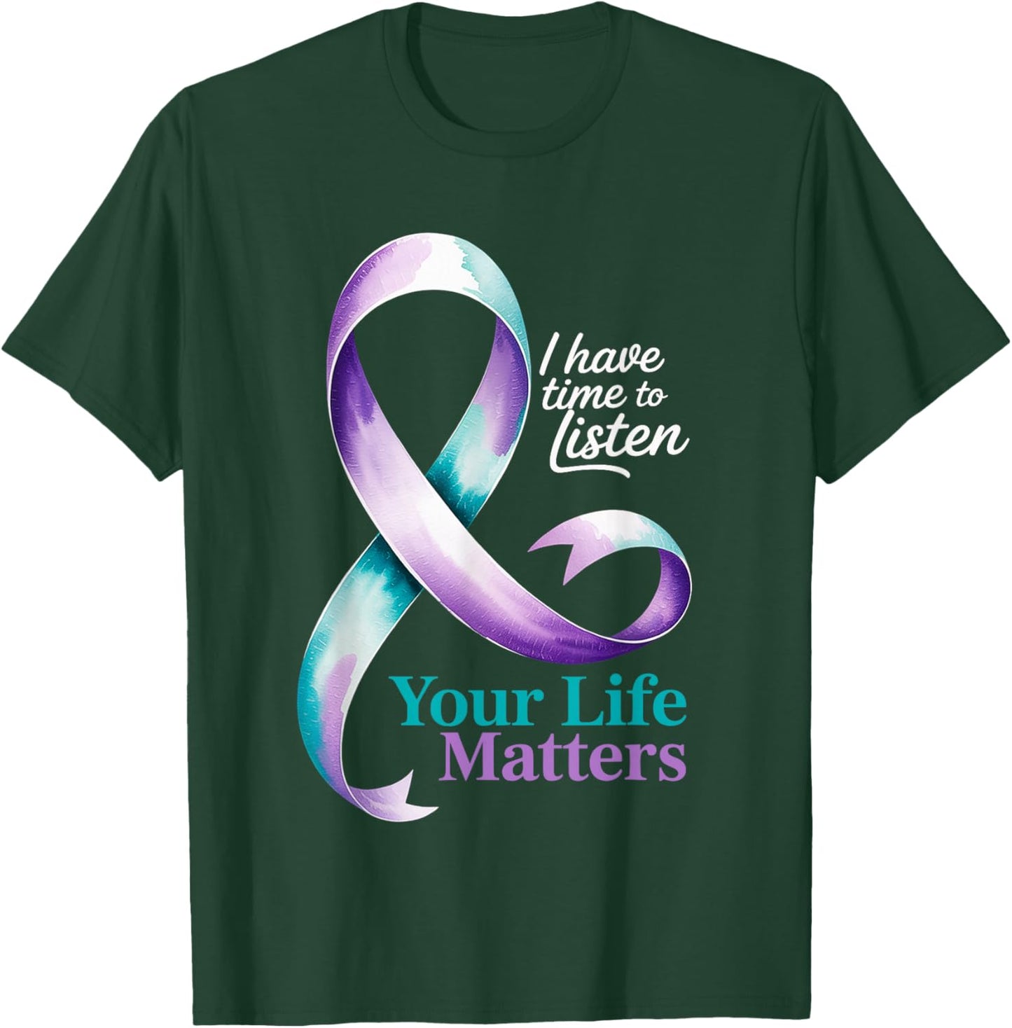 I Have Time to Listen Your Life Matters Suicide Prevention T-Shirt - T-Shirt | Forest