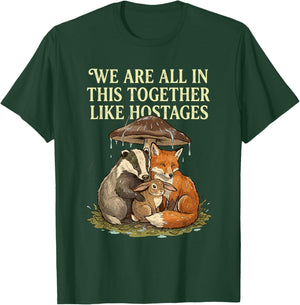 We're All in This Together Like Hostages Sarcastic Humor T-Shirt - T-Shirt | Forest