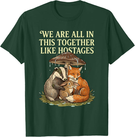 We're All in This Together Like Hostages Sarcastic Humor T-Shirt - T-Shirt | Forest