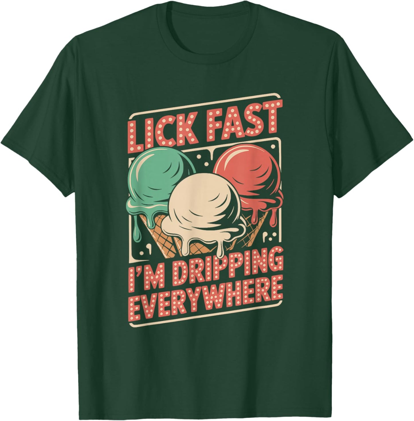 Lick Fast I'm Dripping Everywhere Ice Cream Funny Quote T-Shirt - T-Shirt | Forest