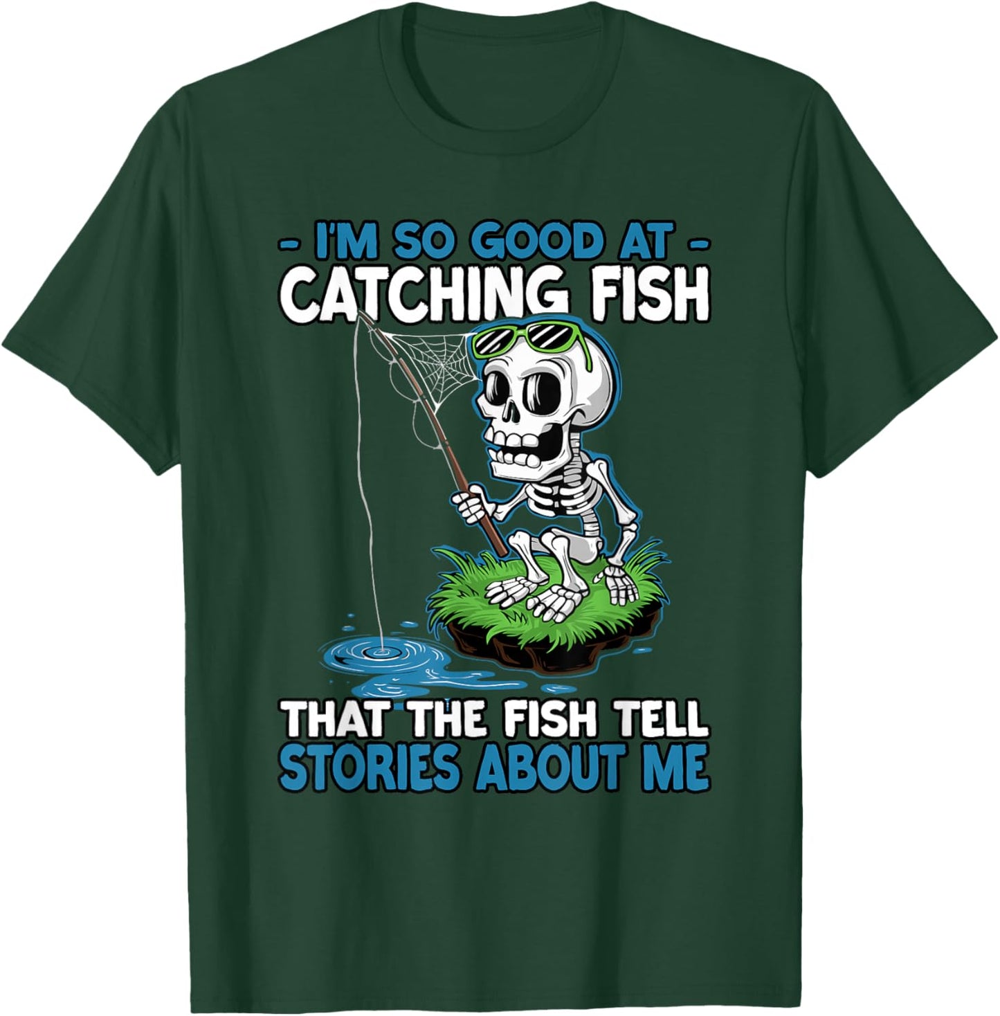 I’m So Good at Catching Fish Funny Fishing T-Shirt - T-Shirt | Forest