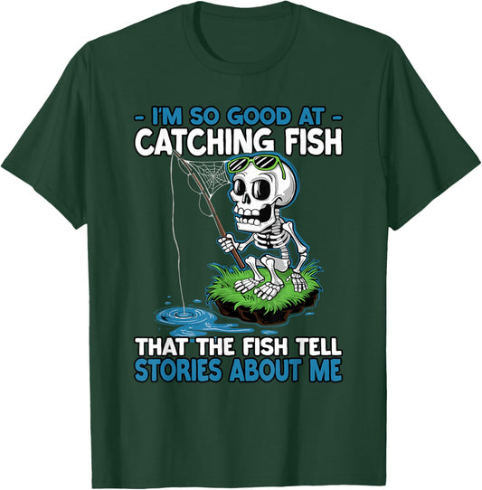 I’m So Good at Catching Fish Funny Fishing T-Shirt - T-Shirt | Forest
