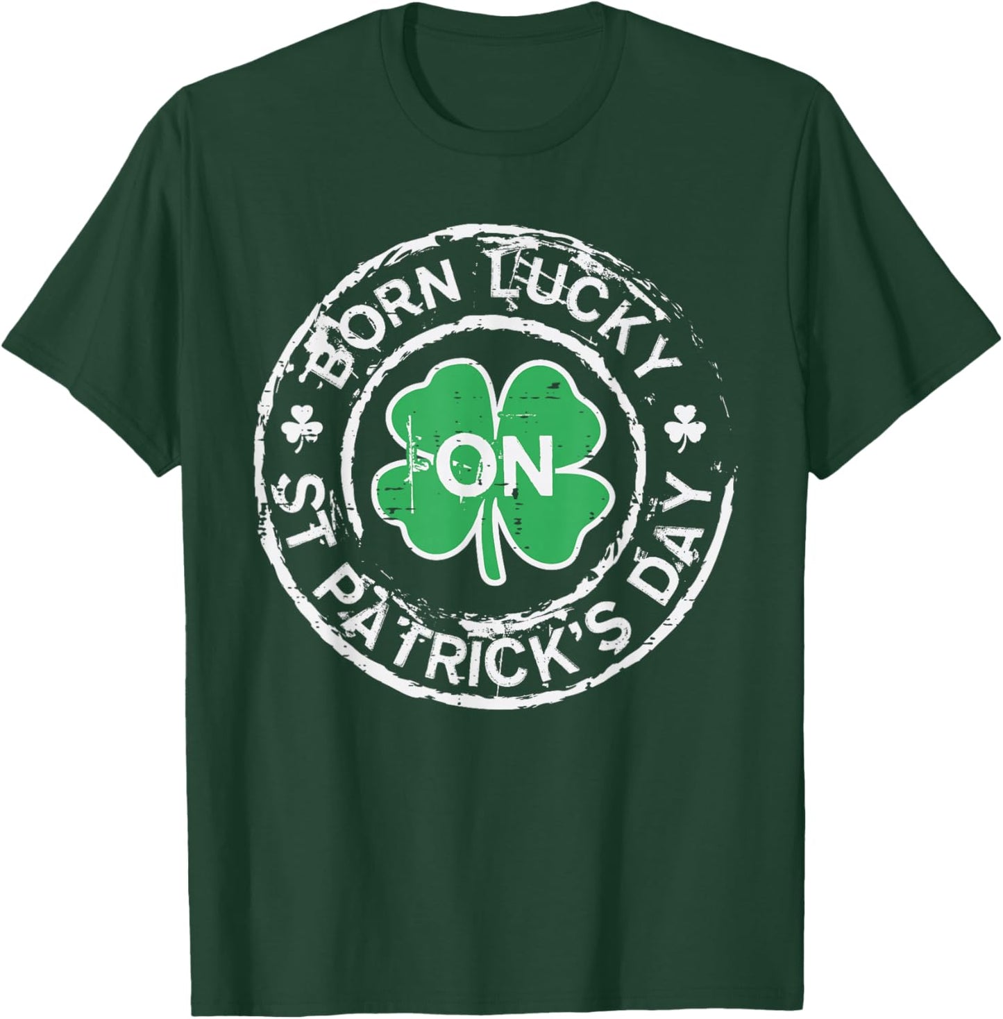 Born Lucky St Patricks Day Birthday Saint Paddys Men Women T-Shirt - T-Shirt | Forest