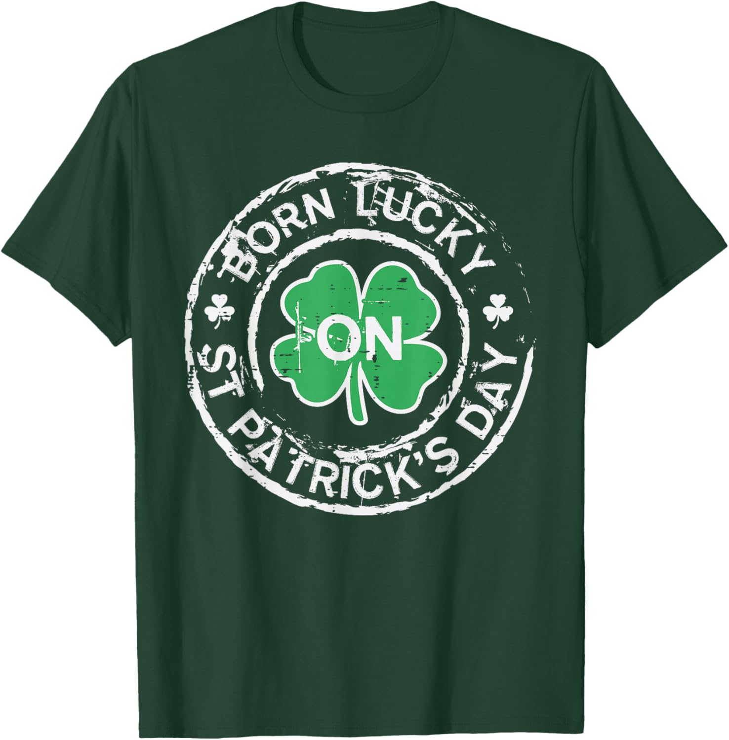 Born Lucky St Patricks Day Birthday Saint Paddys Men Women T-Shirt - T-Shirt | Forest