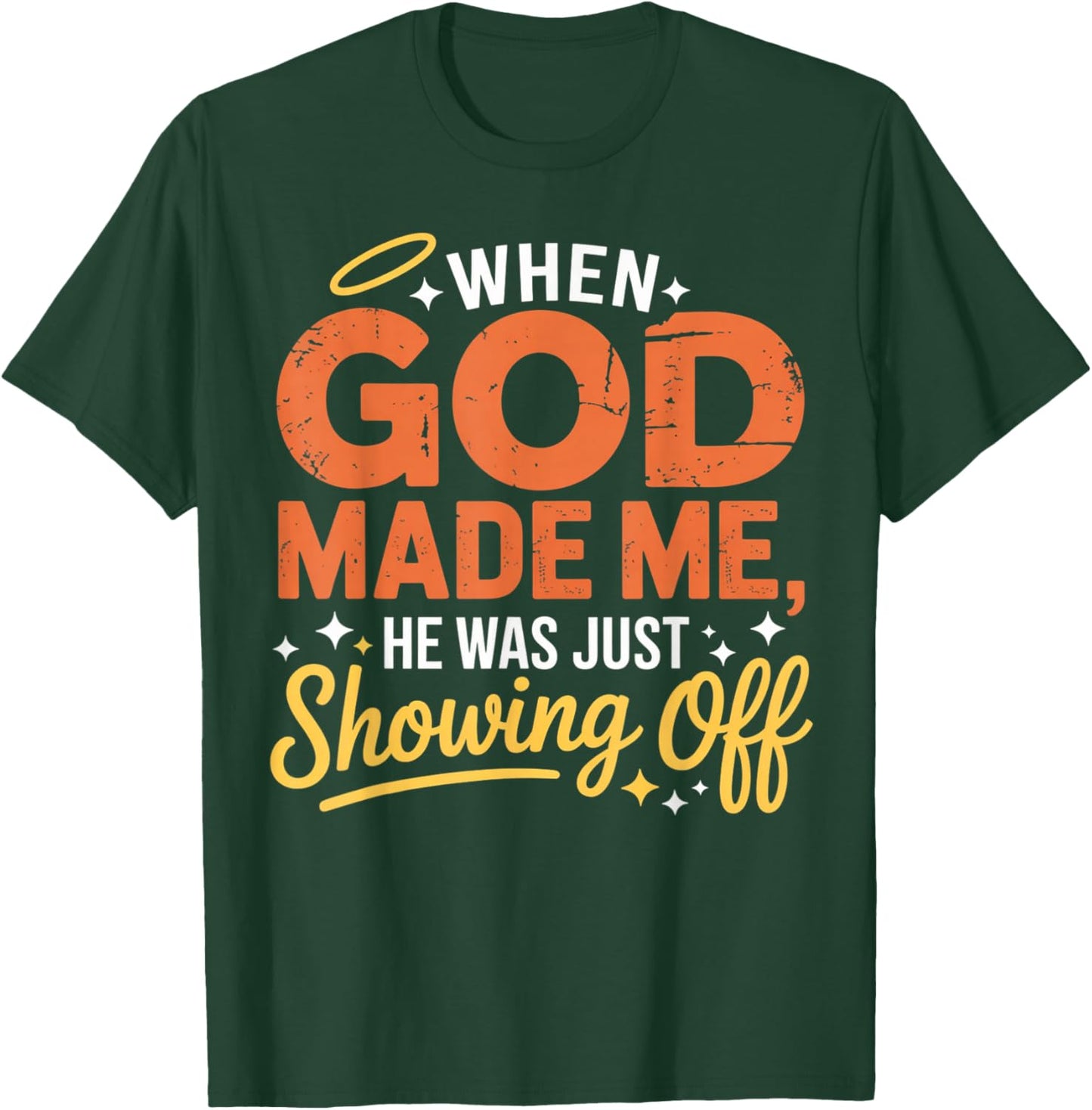 When God Made Me He was Just Showing Off Funny Sayings Humor T-Shirt - T-Shirt | Forest