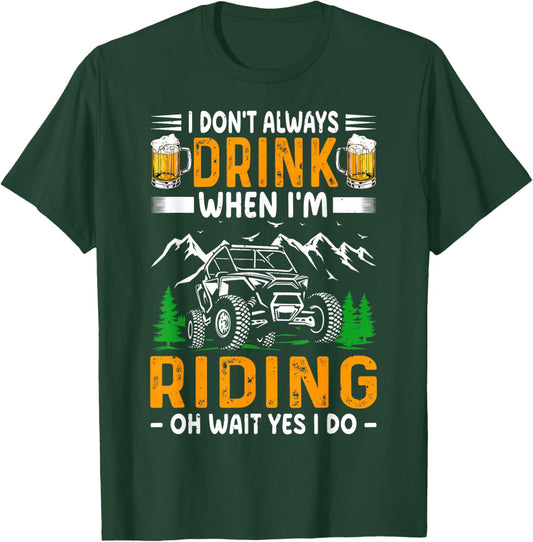 SXS UTV I Don't Always Drink When I'm Riding Funny Adventure T-Shirt - T-Shirt | Forest