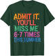 Admit It You'll Miss Me 6-7 Times This Summer Funny Last Day T-Shirt - T-Shirt | Forest