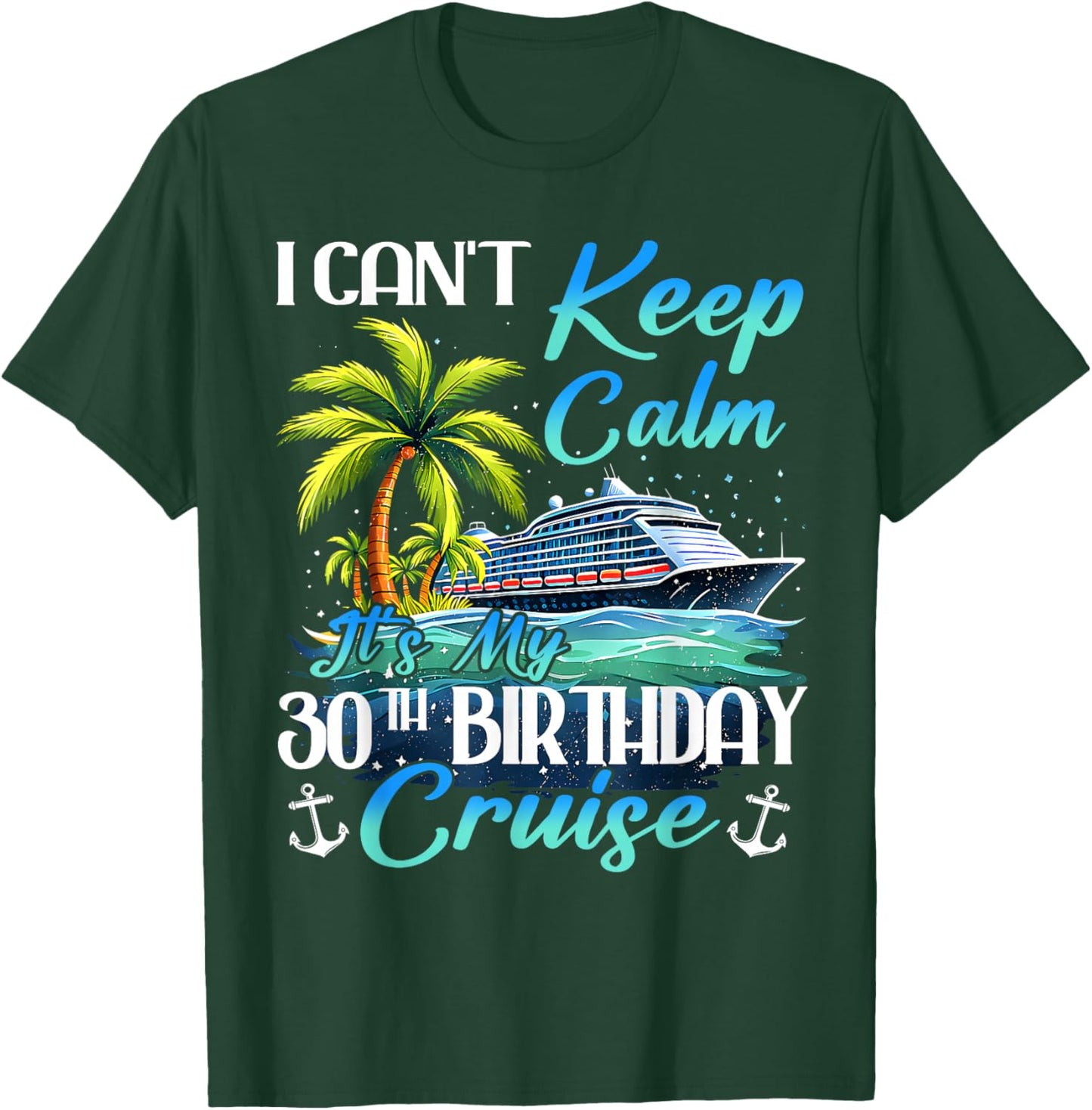 Keep Calm It's My 30th Birthday Cruise Tropical Gift T-Shirt - T-Shirt | Forest