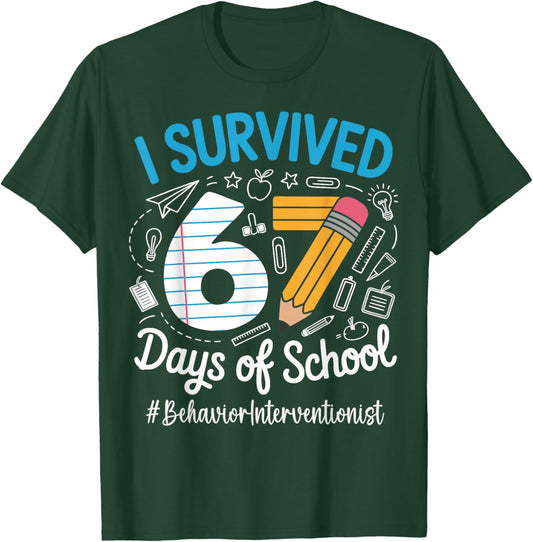 Behavior Interventionist Survived 67 Days of School Humor T-Shirt - T-Shirt | Forest