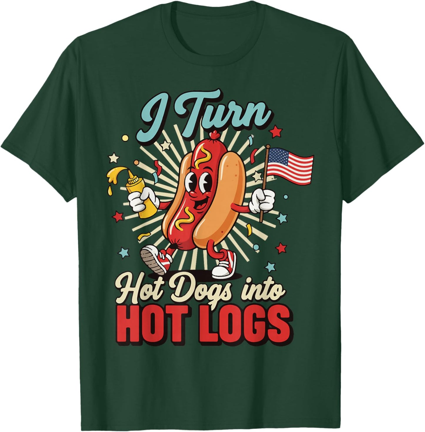 I Turn Hot Dogs Into Hot Logs T-Shirt - T-Shirt | Forest