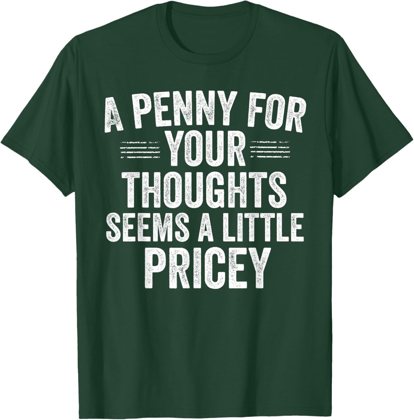 A Penny for Your Thoughts Funny Sarcastic Quote T-Shirt - T-Shirt | Forest