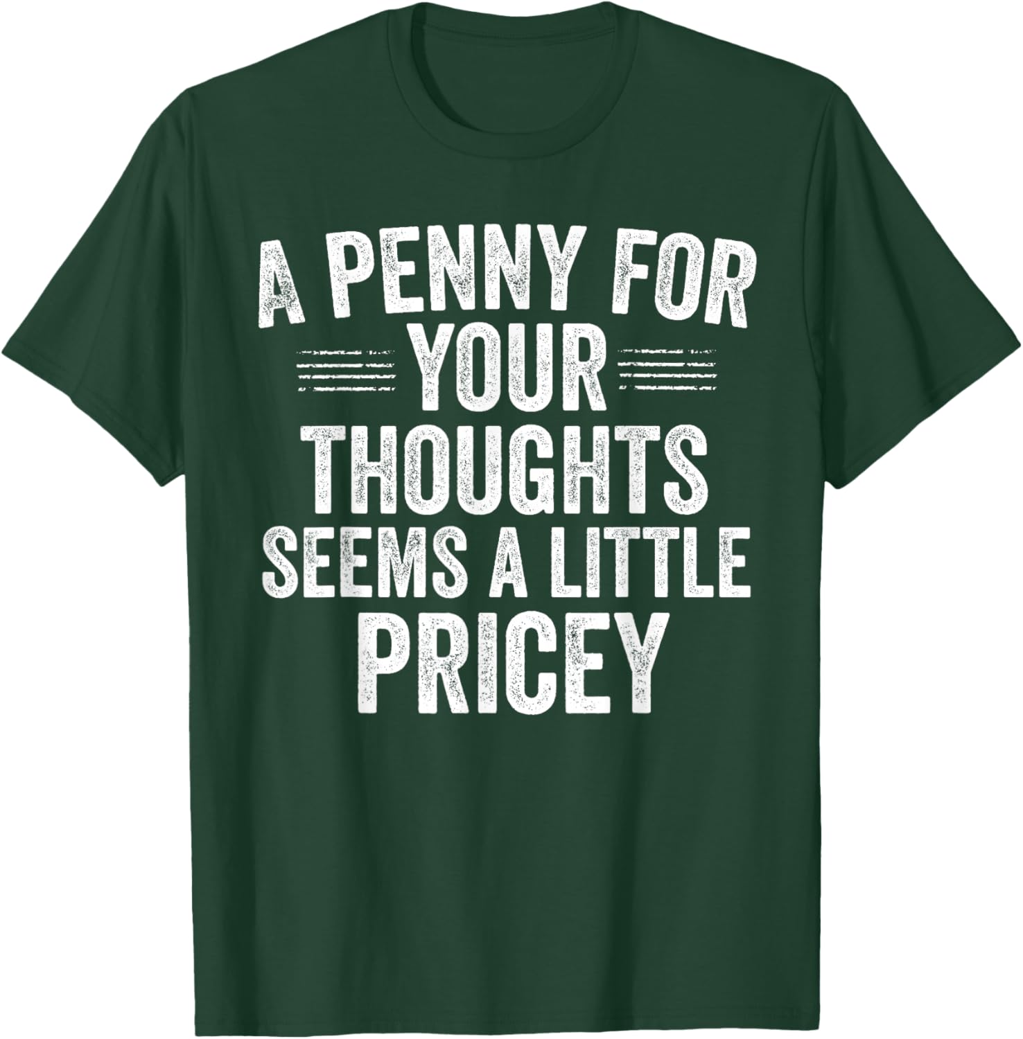 A Penny for Your Thoughts Funny Sarcastic Quote T-Shirt - T-Shirt | Forest