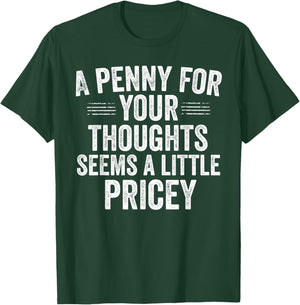 A Penny for Your Thoughts Funny Sarcastic Quote T-Shirt - T-Shirt | Forest