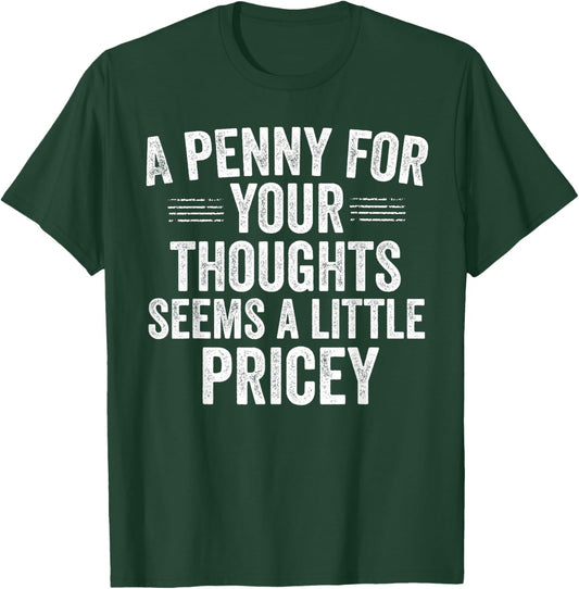 A Penny for Your Thoughts Funny Sarcastic Quote T-Shirt - T-Shirt | Forest
