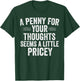 A Penny for Your Thoughts Funny Sarcastic Quote T-Shirt - T-Shirt | Forest