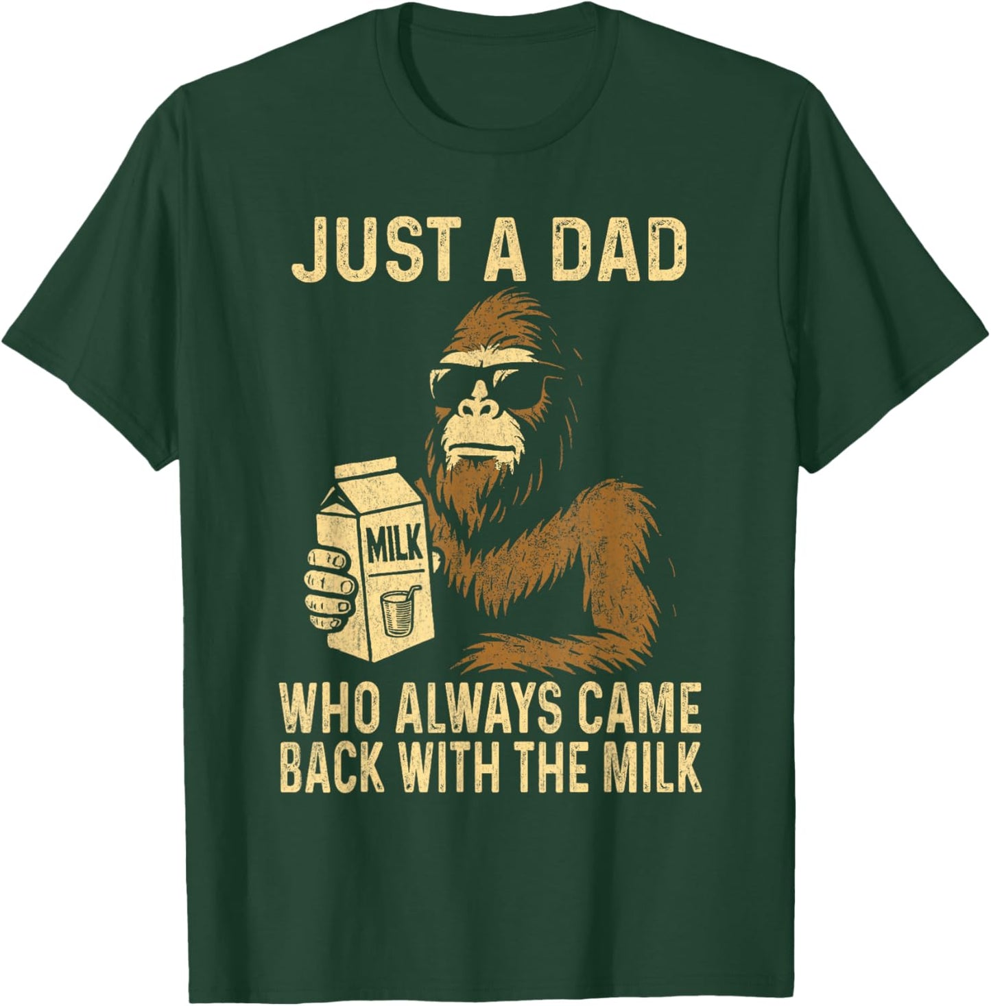 Just A Dad Who Always Came Back with The Milk Funny Bigfoot T-Shirt - T-Shirt | Forest