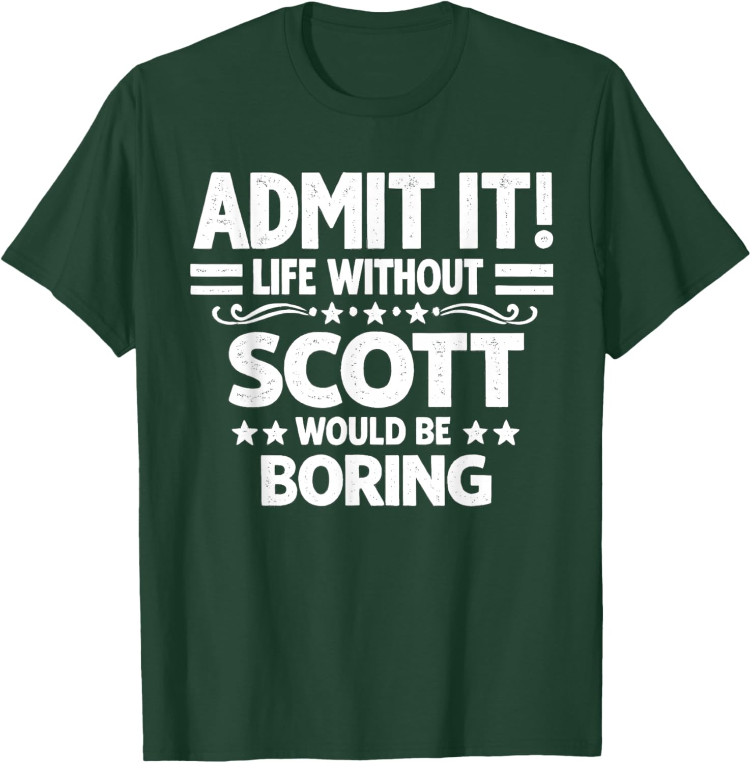 Admit It Life Without Scott Would Be Boring Funny Saying T-Shirt - T-Shirt | Forest