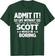 Admit It Life Without Scott Would Be Boring Funny Saying T-Shirt - T-Shirt | Forest