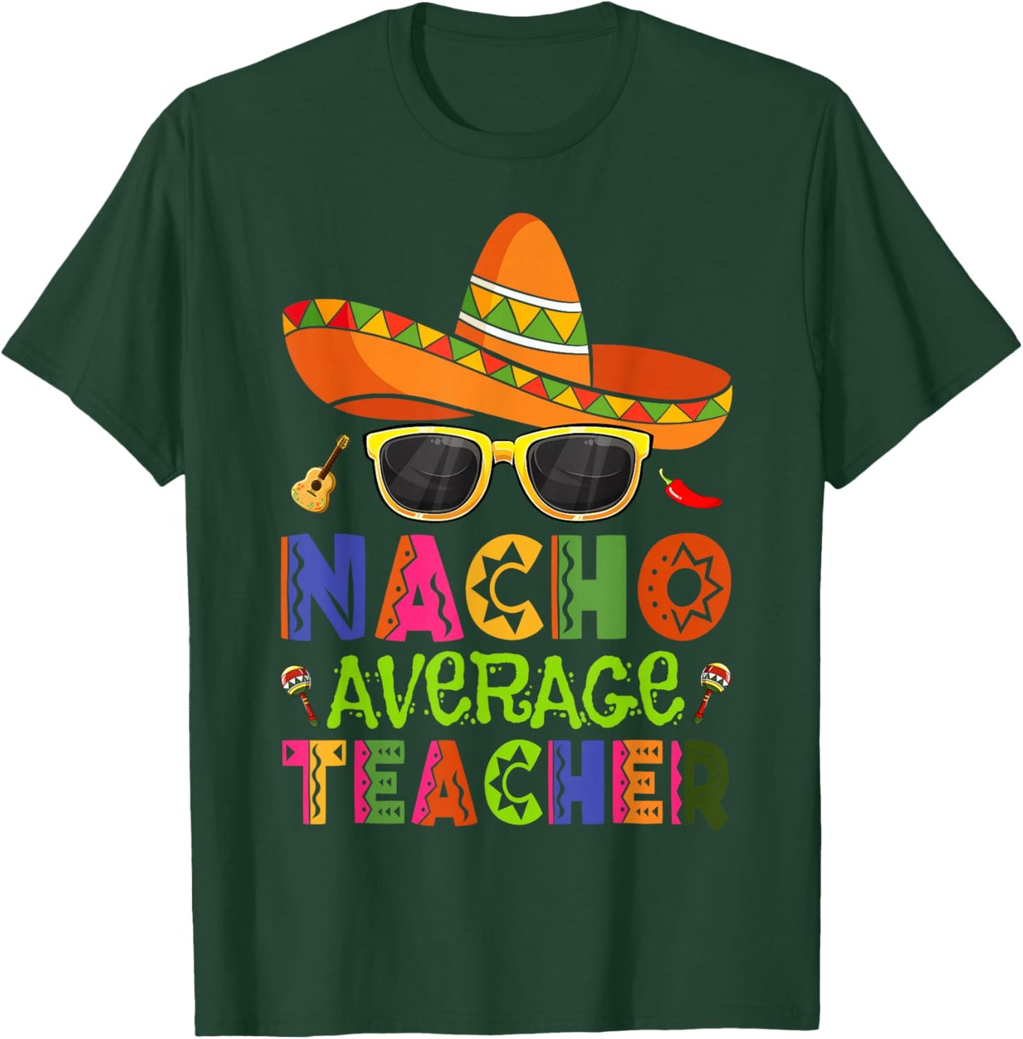 Nacho Average Teacher Cinco De Mayo Fiesta Mexican Teaching T-Shirt - T-Shirt | Forest