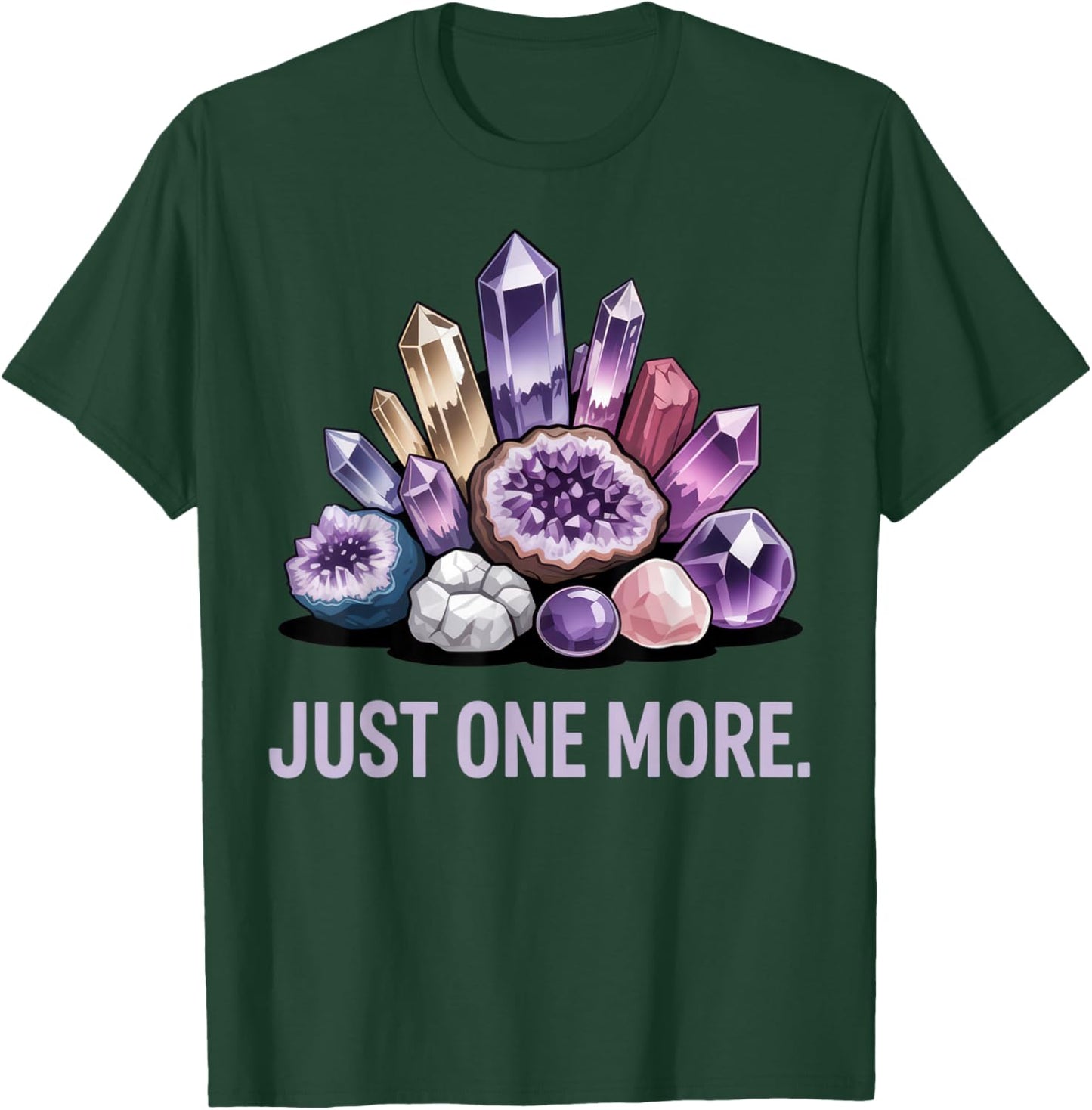 Just One More Crystal Lover Gem Collector Fun Mineral T-Shirt - T-Shirt | Forest