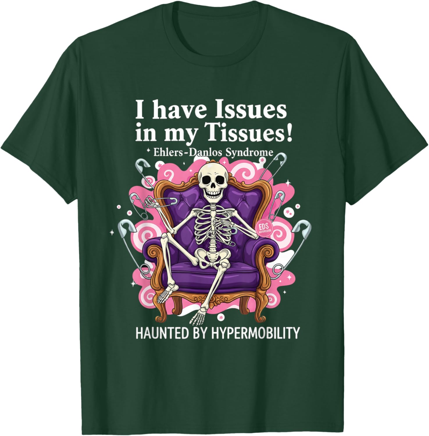 I Have Issues in My Tissues Ehlers-Danlos Syndrome Awarenes T-Shirt - T-Shirt | Forest