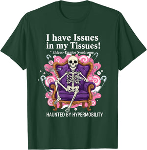 I Have Issues in My Tissues Ehlers-Danlos Syndrome Awarenes T-Shirt - T-Shirt | Forest