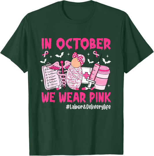 in October We Wear Pink Labor & Delivery Life Breast Cancer T-Shirt - T-Shirt | Forest