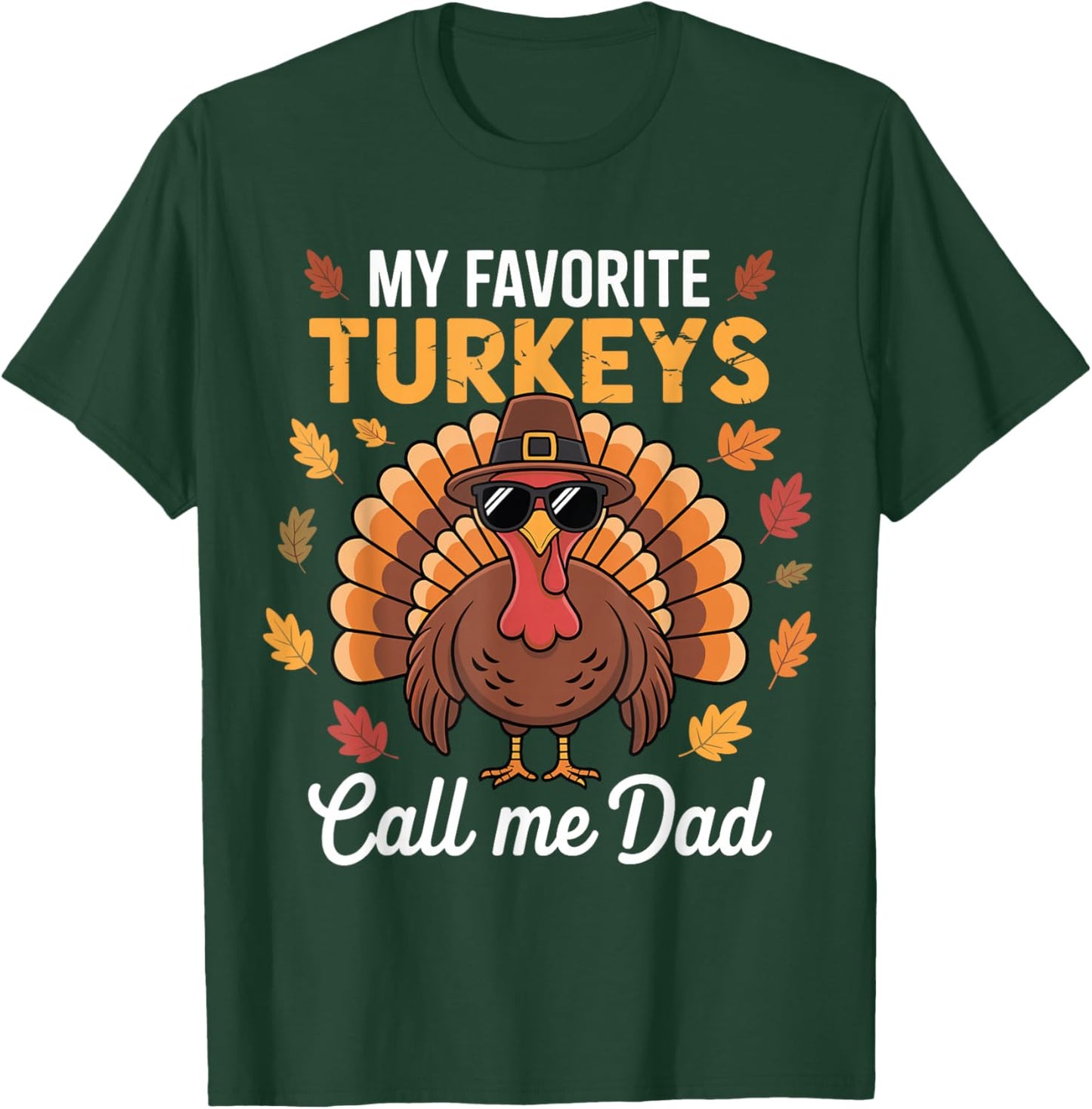 Funny Thanksgiving Fall My Favorite Turkeys Calls Me Dad T-Shirt - T-Shirt | Forest