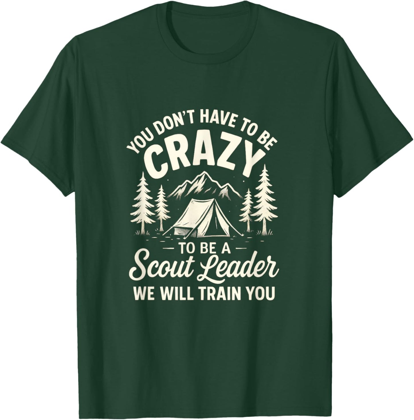 You Don't Have to Be Crazy - Scout Leader Camping Design T-Shirt - T-Shirt | Forest