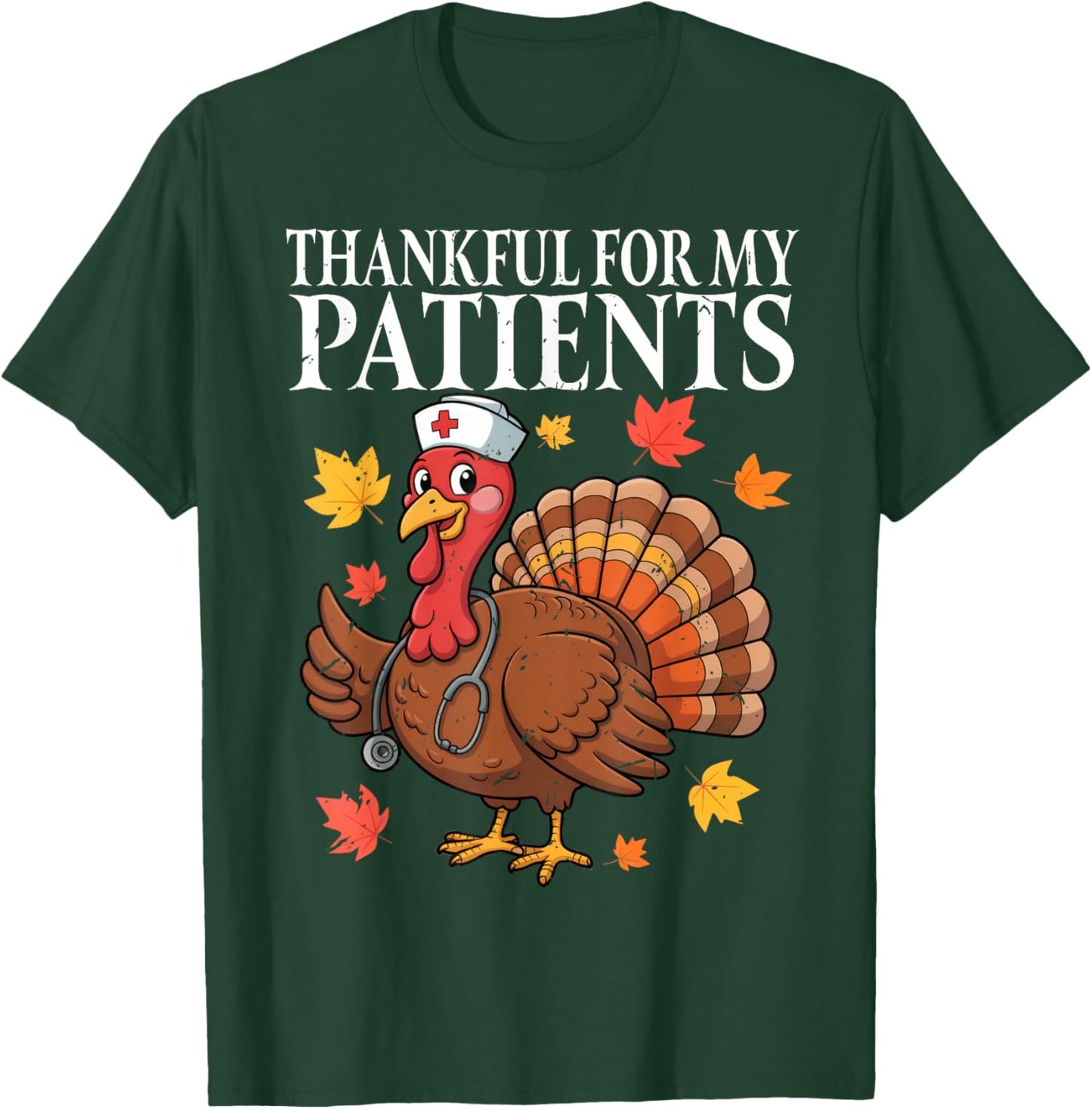 Thankful for My Patients Fall Turkey Nurse Thanksgiving T-Shirt - T-Shirt | Forest