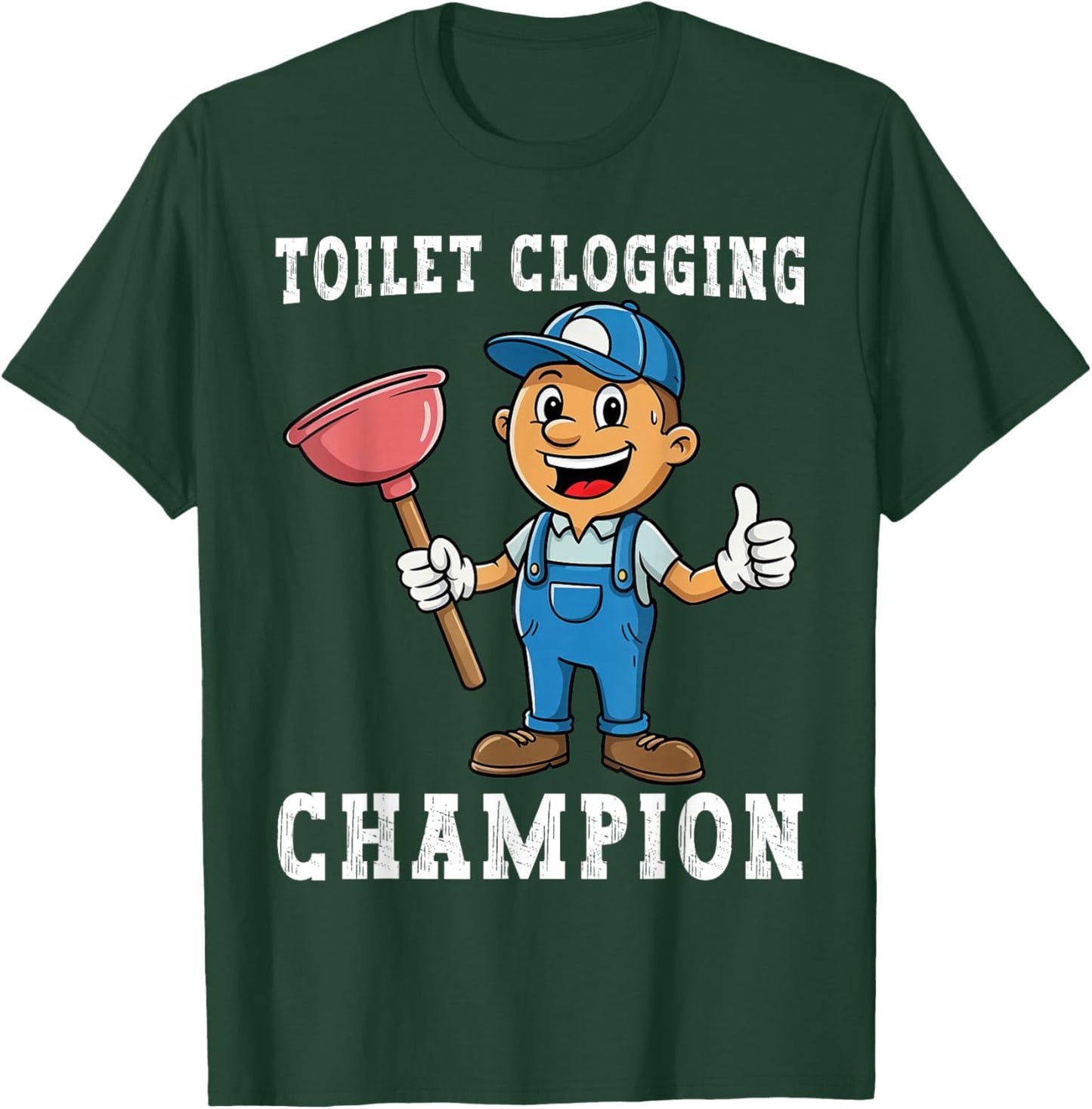 Toilet Clogging Champion Funny Plumber Humor Joke Dad T-Shirt - T-Shirt | Forest