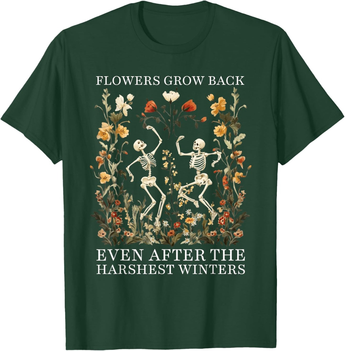 Flowers Grow Back Even After The Harshest Winters T-Shirt - T-Shirt | Forest