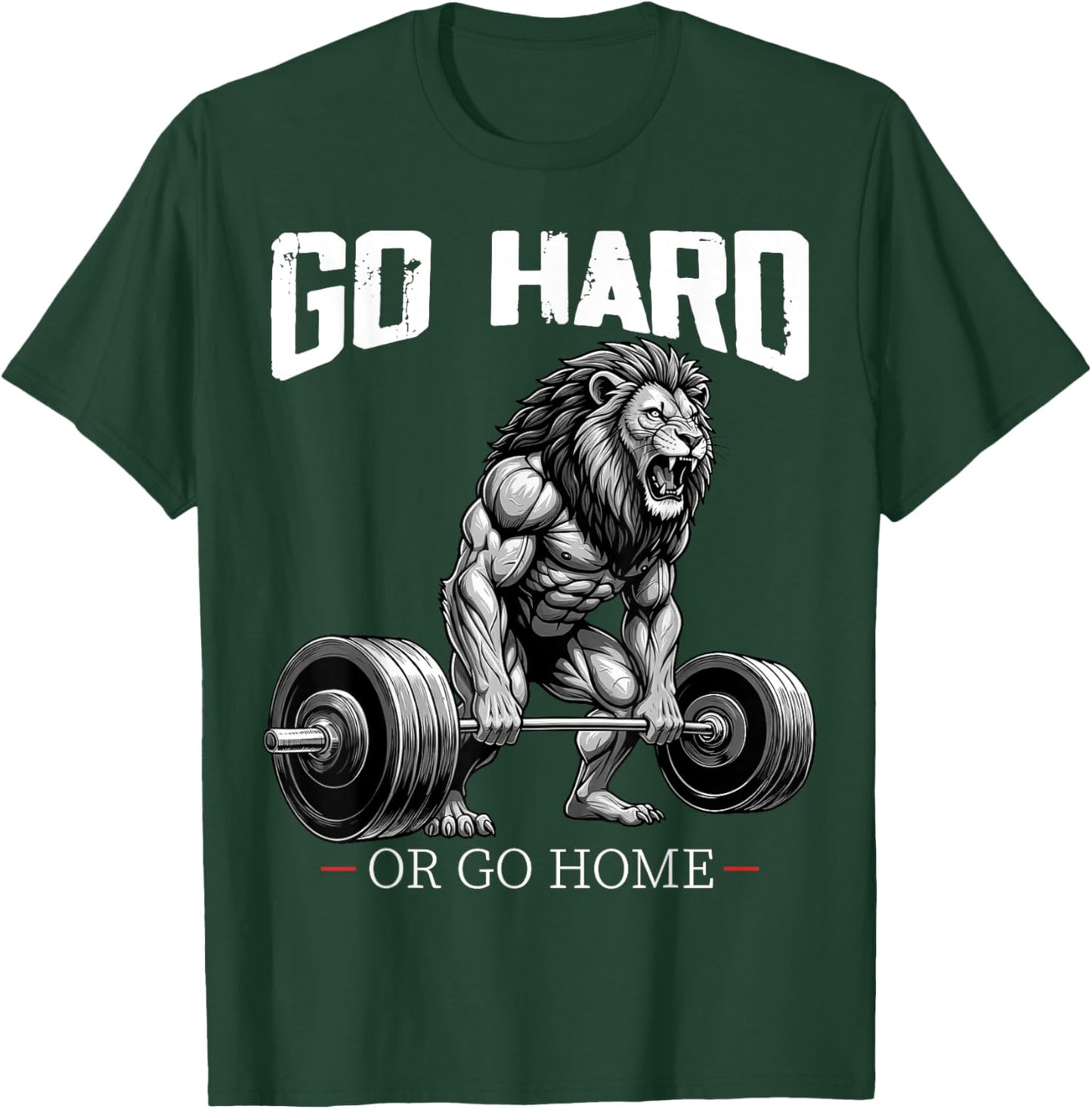 Go Hard Or Go Home Lion Weightlifting Fitness Gym T-Shirt - T-Shirt | Forest