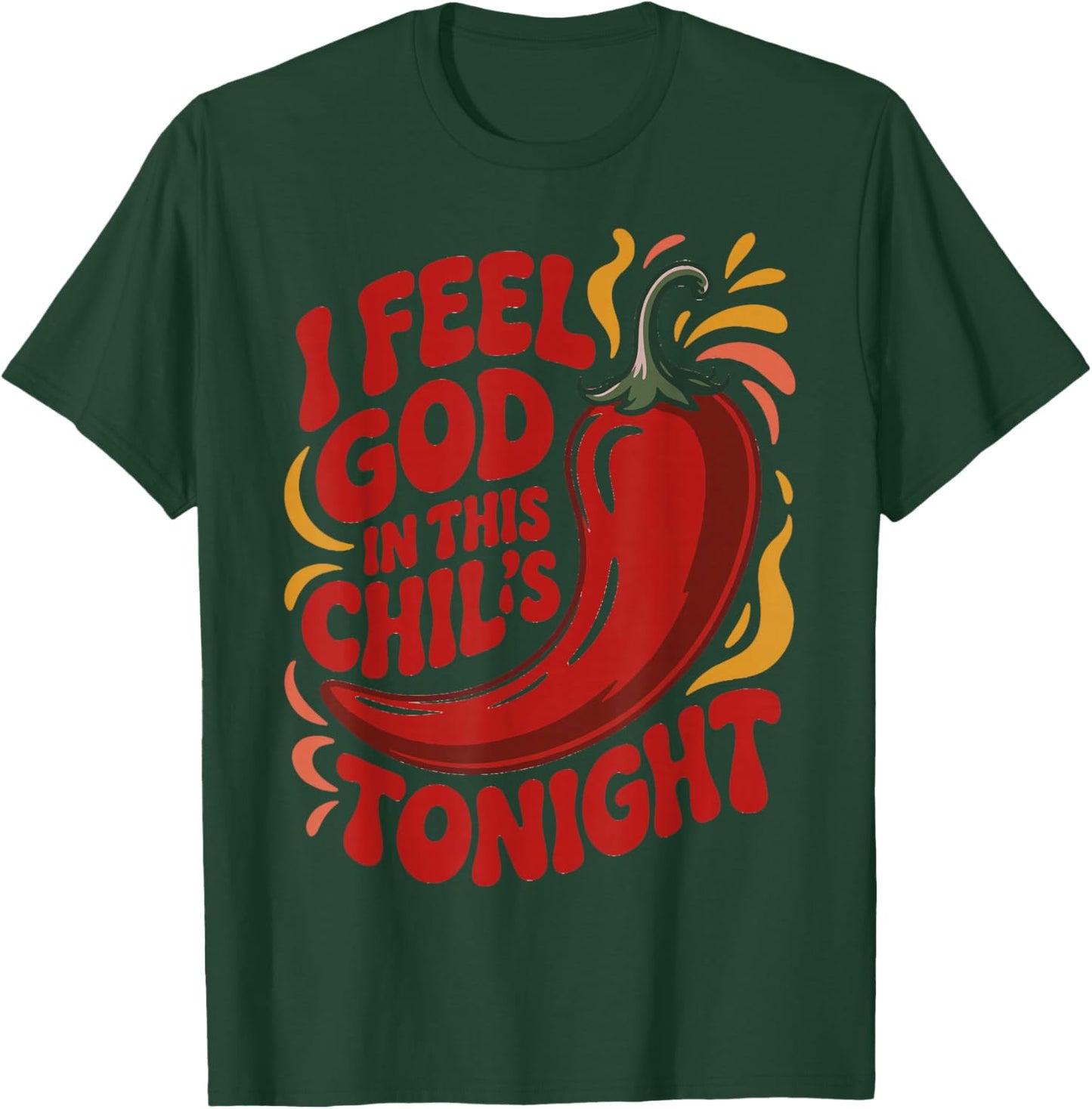 I Feel God in This Chili s Tonight. T-Shirt - T-Shirt | Forest