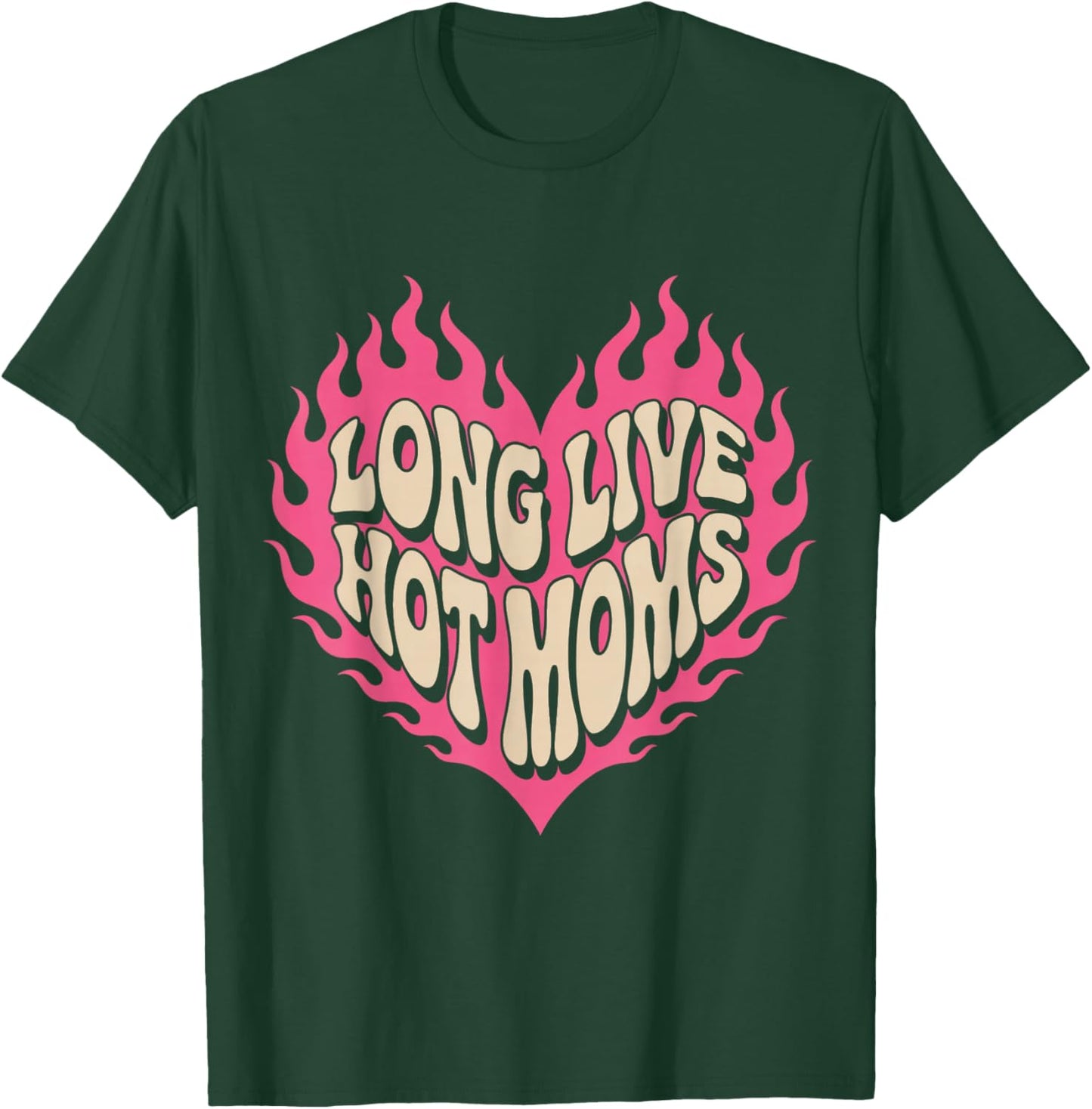 Long Live Hot Moms Funny Retro Mom Humor Quote T-Shirt - T-Shirt | Forest