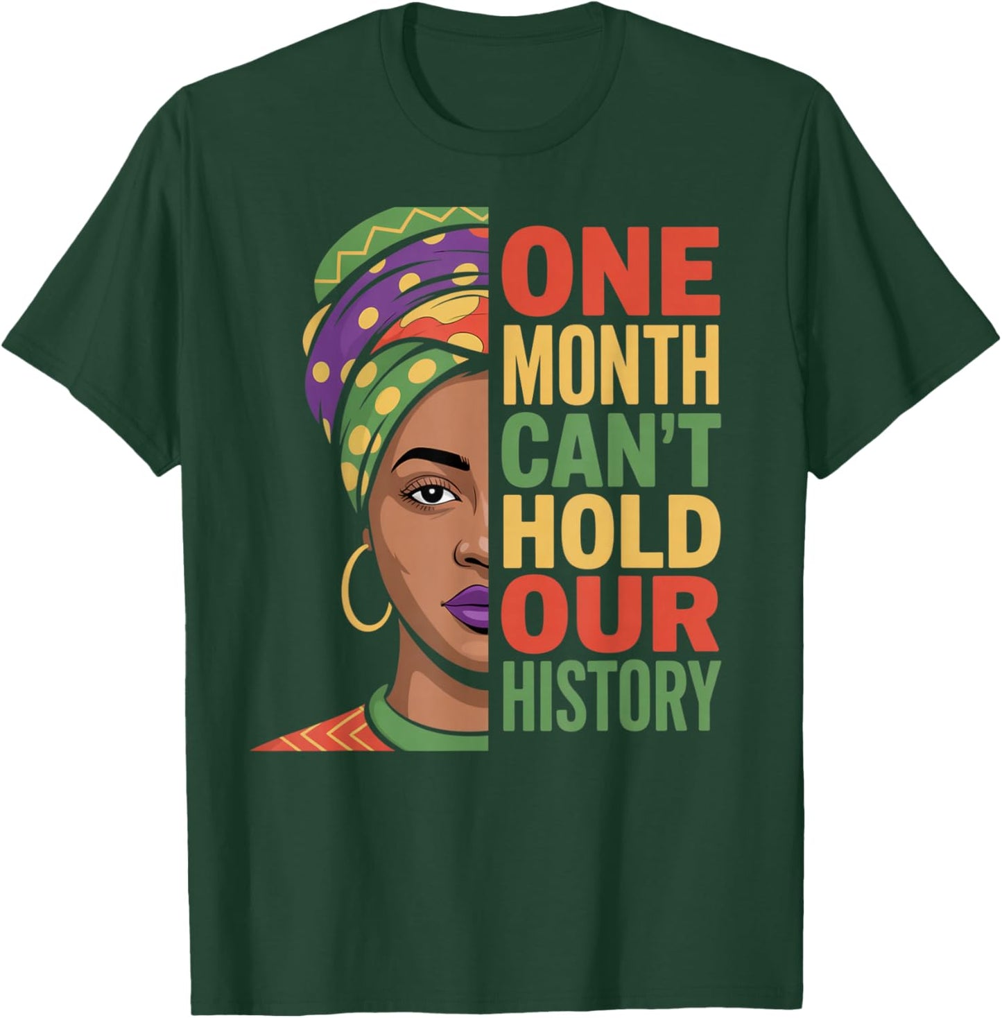 One Month Can't Hold Our History Black History Month T-Shirt - T-Shirt | Forest