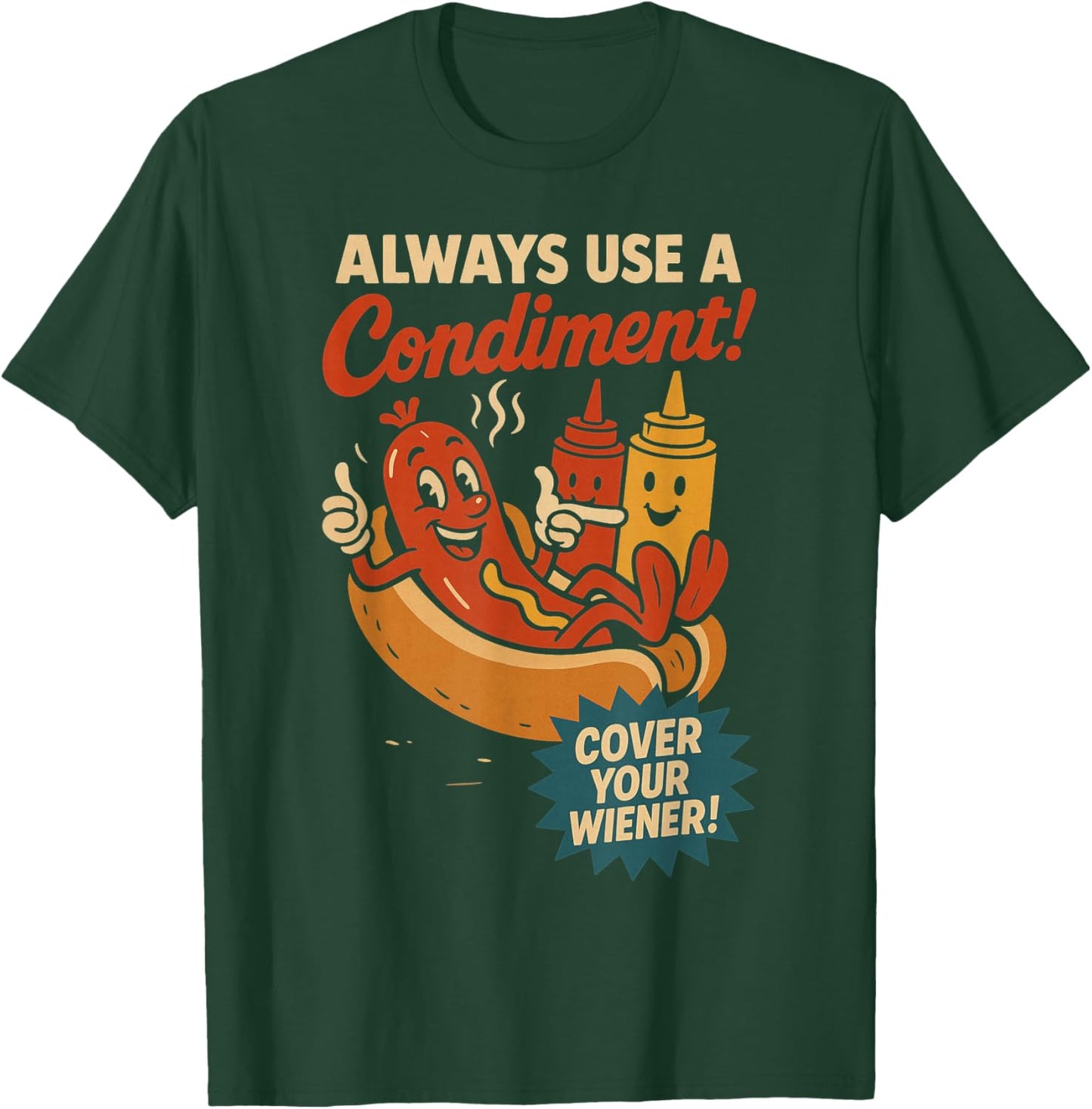 Always Use a Condiment Cover Your Wiener Funny Hot Dog T-Shirt - T-Shirt | Forest