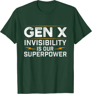 Gen X Invisibility is Our Superpower - Generation X Gen Xer T-Shirt - T-Shirt | Forest