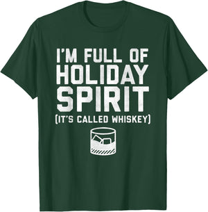 I'm Full of Holiday Spirit It's Called Whiskey T-Shirt - T-Shirt | Forest