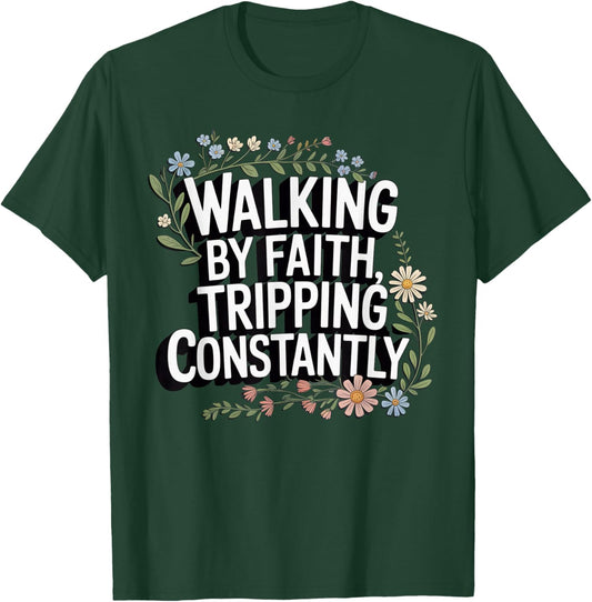 Walking by Faith Tripping Constantly Christian Faith Floral T-Shirt - T-Shirt | Forest