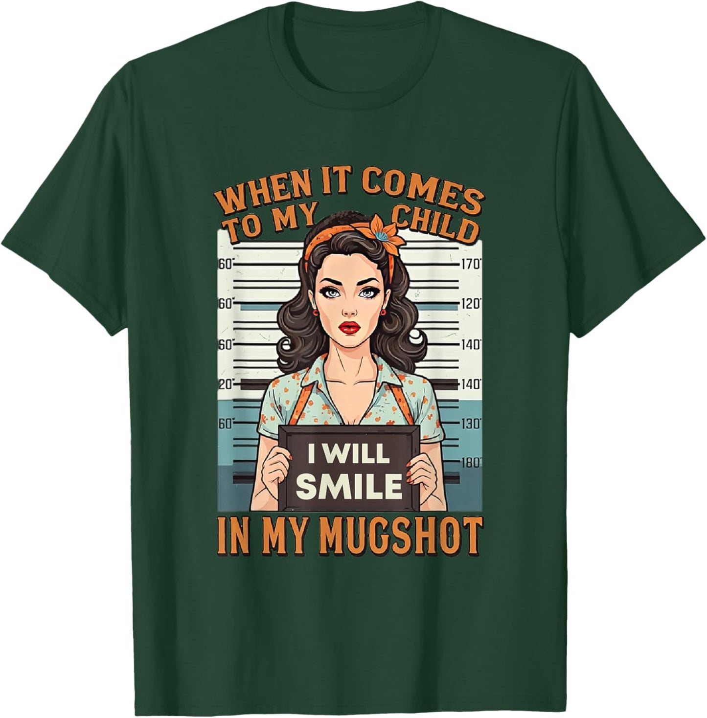 When It Comes to My Child I Will Smile in Mugshot T-Shirt - T-Shirt | Forest