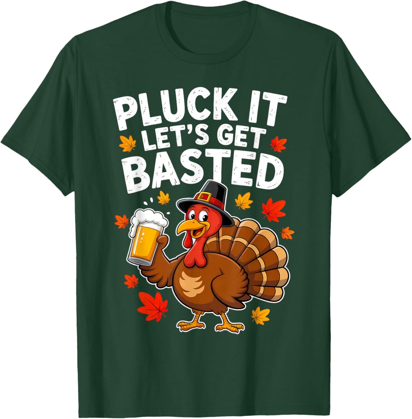 Pluck It Lets Get Basted Thanksgiving Funny Fall Dad Men T-Shirt - T-Shirt | Forest