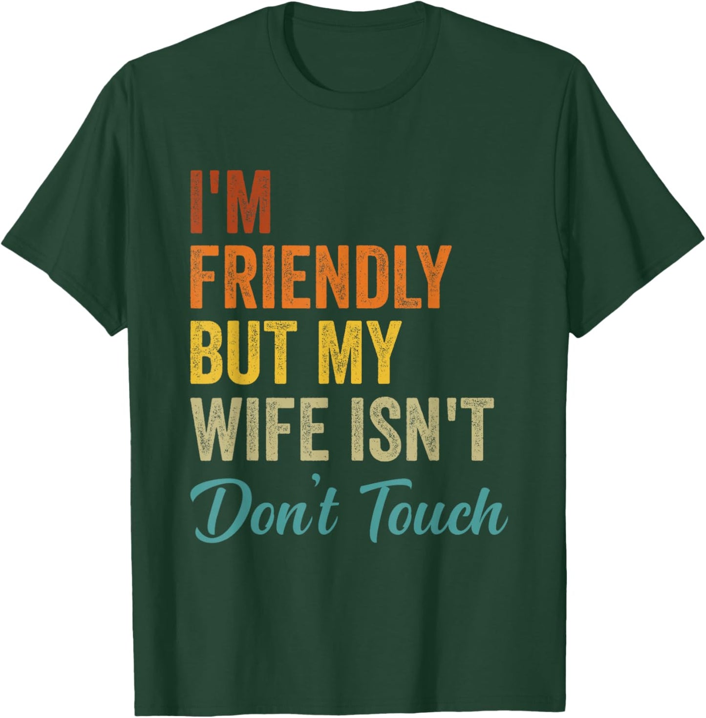 Retro I'm Friendly But My Wife Isn't Don't Touch Funny Wife T-Shirt - T-Shirt | Forest