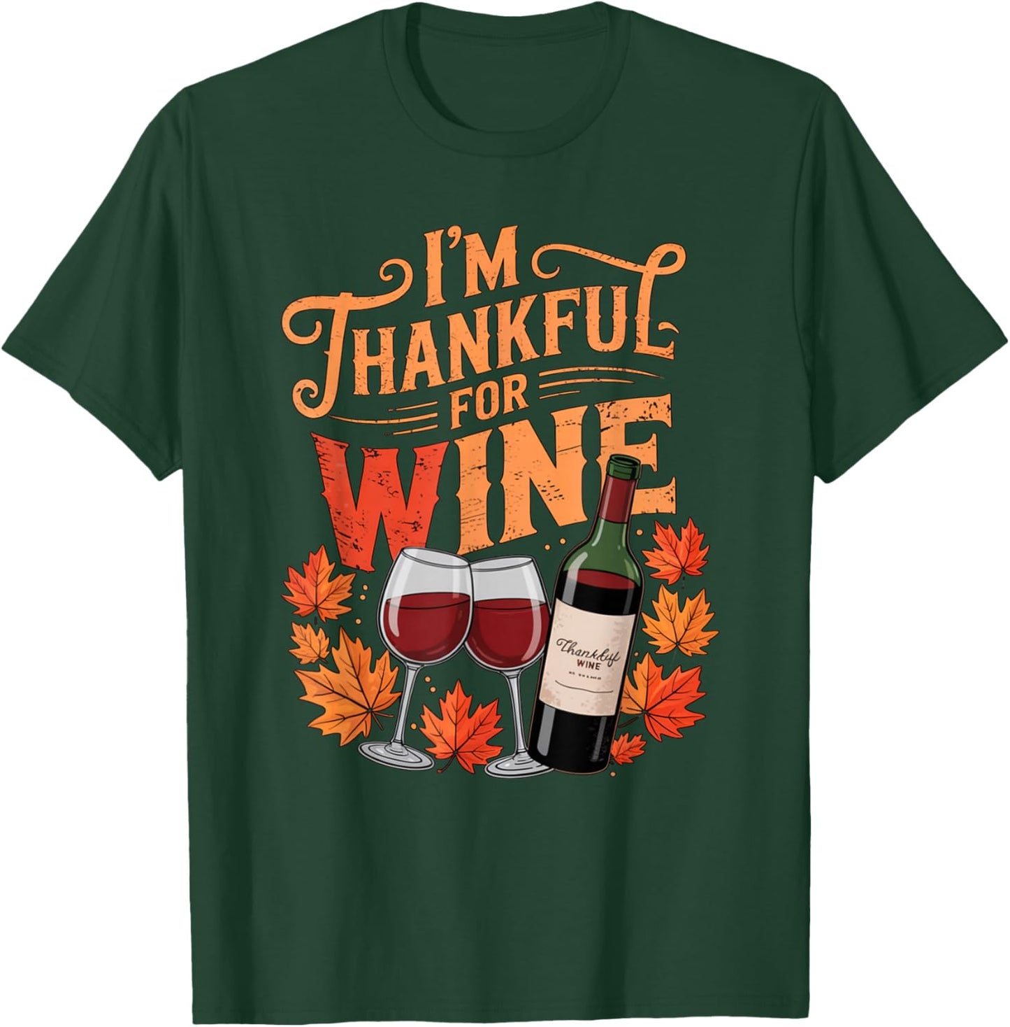 I'm Thankful for Wine Cute Fall Thanksgiving Drinking Humor T-Shirt - T-Shirt | Forest
