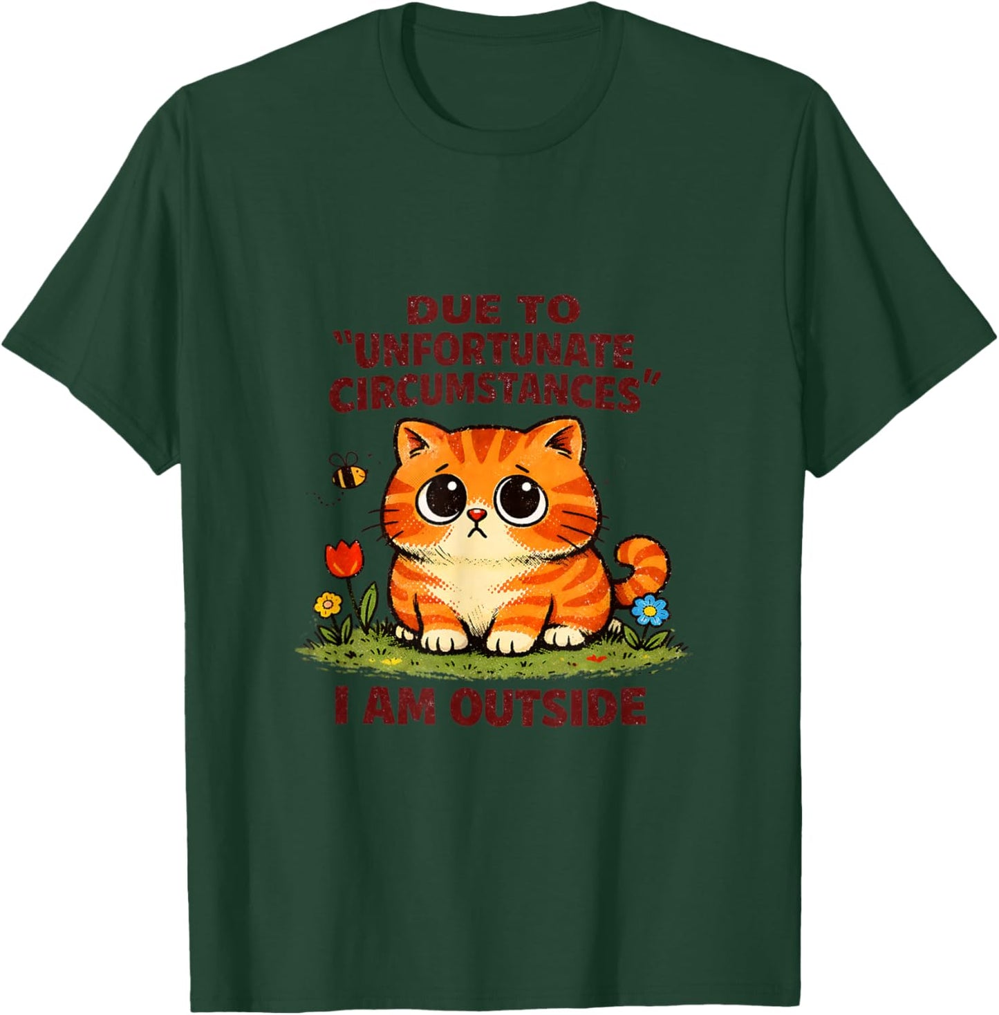 Sad Cat Unfortunate Circumstances Funny Sarcastic T-Shirt - T-Shirt | Forest