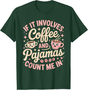 If It Involves Coffee and Pajamas Count Me in T-Shirt - T-Shirt | Forest